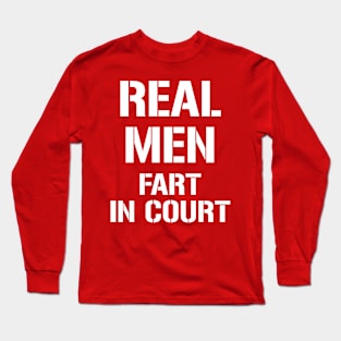 Real Men Fart in Court Long Sleeve T-Shirt